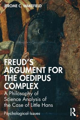 Freud’s Argument for the Oedipus Complex: A Philosophy of Science Analysis of the Case of Little Hans