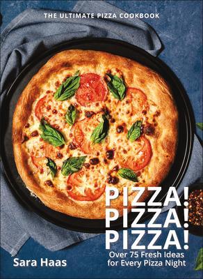 Pizza! Pizza! Pizza!: Over 75 Recipes for Every Flavor, Every Ingredient, Everybody