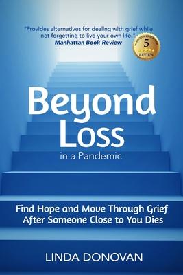 Beyond Loss in a Pandemic: Find Hope and Move Through Grief After Someone Close to You Dies