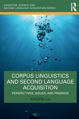 Corpus Analysis and Second Language Acquisition: Perspectives, Issues, and Findings