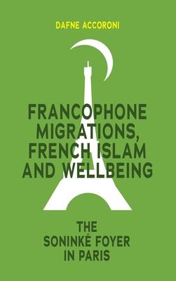 Francophone Migrations, French Islam and Wellbeing: The Soninké Foyer in Paris
