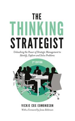 The Thinking Strategist: Unleashing the Power of Strategic Management to Identify, Explore and Solve Problems