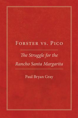 Forster vs. Pico: The Struggle for the Rancho Santa Margarita