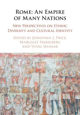 Rome: An Empire of Many Nations: New Perspectives on Ethnic Diversity and Cultural Identity