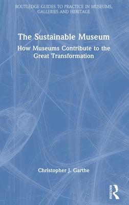 The Sustainable Museum: How Museums Contribute to the Great Transformation