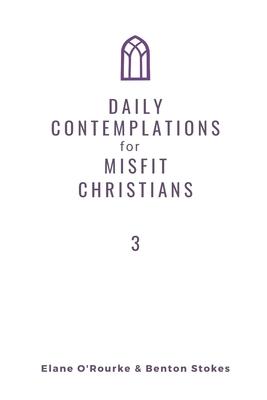 Daily Contemplations for Misfit Christians 3: Lent + Easter