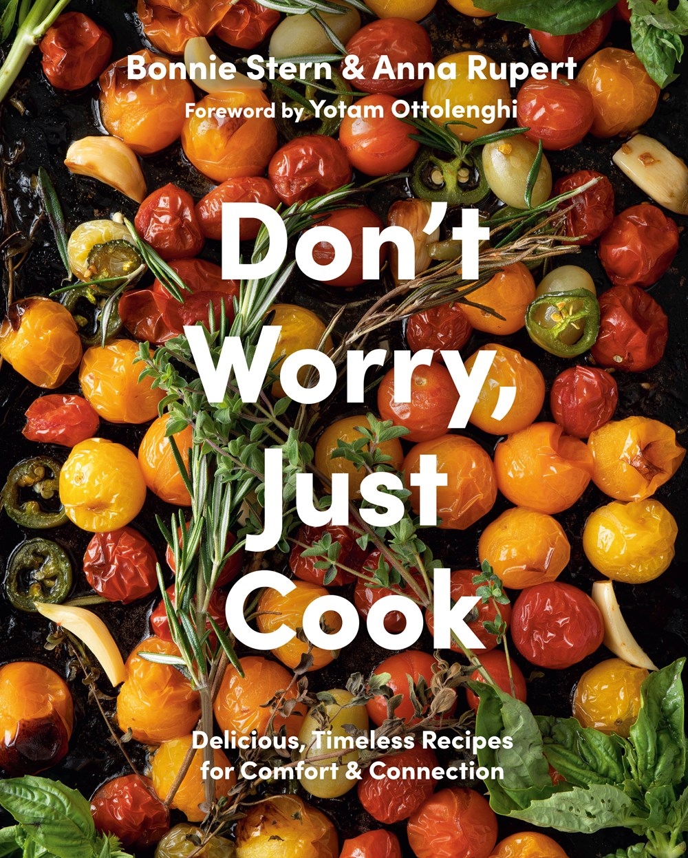 Don’t Worry, Just Cook: Delicious, Timeless Recipes for Comfort and Connection