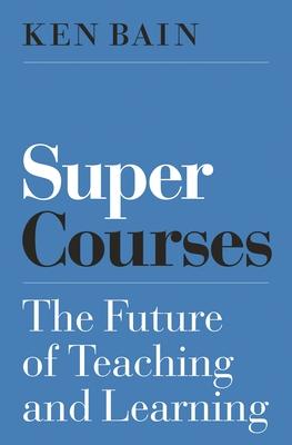 Super Courses: The Future of Teaching and Learning