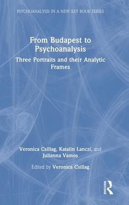 From Budapest to Psychoanalysis: Three Portraits and Their Analytic Frames