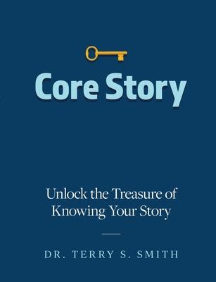 Core Story: Unlock the Treasure of Knowing Your Story