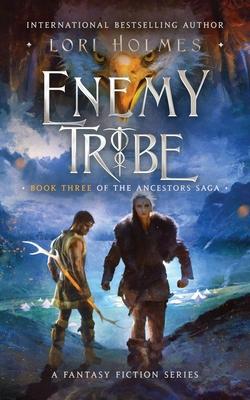 Enemy Tribe: Book 3 of The Ancestors Saga, A Fantasy Romance Series