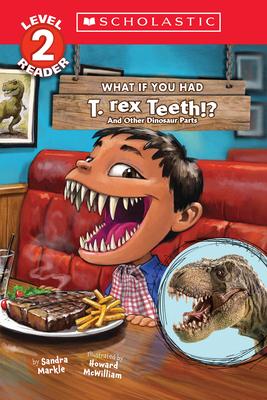 What If You Had T. Rex Teeth?: And Other Dinosaur Parts Level 2 Reader