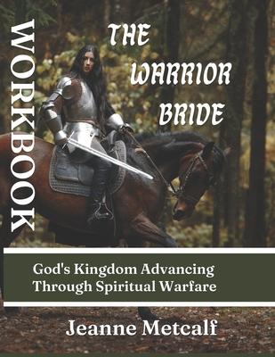 The Warrior Bride: God’s Kingdom Advancing Through Spiritual Warfare