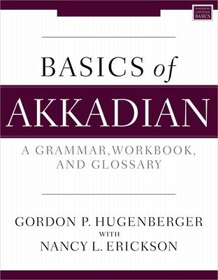 Basics of Akkadian: A Complete Grammar, Workbook, and Lexicon