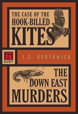 The Case of the Hook-Billed Kites/The Down East Murders: An F&m Duet