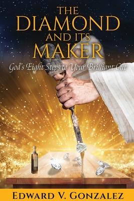 The Diamond and Its Maker: God’s Eight Steps to Your Brilliant Cut