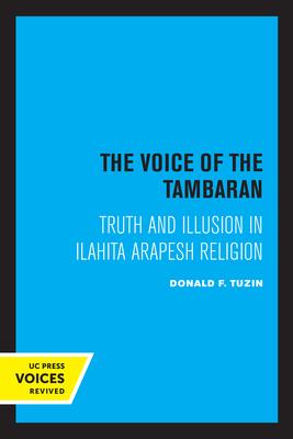 The Voice of the Tambaran: Truth and Illusion in Ilahita Arapesh Religion