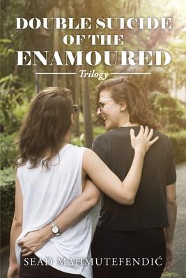 Double Suicide of the Enamoured: Trilogy