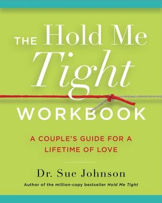 The Hold Me Tight Workbook: A Couple’s Guide for a Lifetime of Love