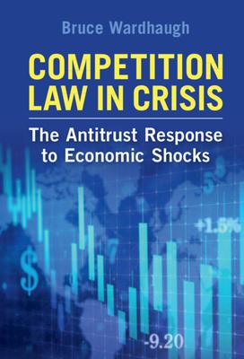 Competition Law in Crisis: The Antitrust Response to Economic Shocks