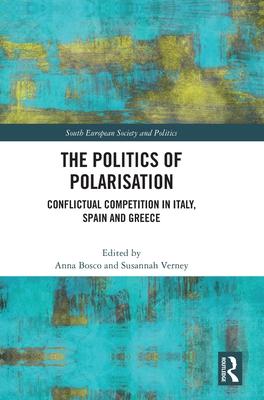 The Politics of Polarisation: Conflictual Competition in Italy, Spain and Greece