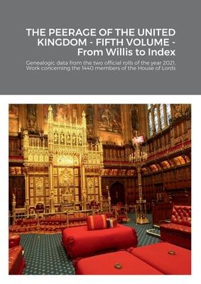 THE PEERAGE OF THE UNITED KINGDOM - FIFTH VOLUME - From Willis to Index: Genealogic data from the two official rolls of the year 2021, Work concerning