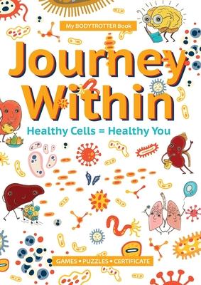 My BODYTROTTER Book * Journey Within: Healthy Cells = Healthy You: Healthy Cells = Healthy You: Healthy Cells = Healthy You