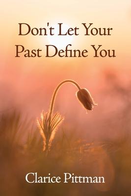 Don’t Let Your Past Define You