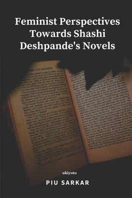 Feminist Perspectives Towards Shashi Deshpande’s Novels