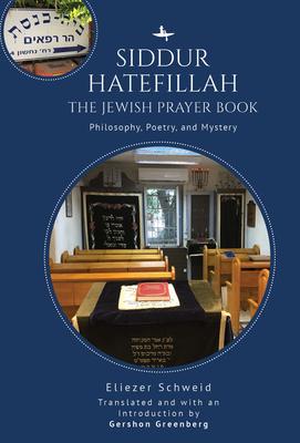 Siddur Hatefillah: The Jewish Prayer Book. Philosophy, Poetry, and Mystery