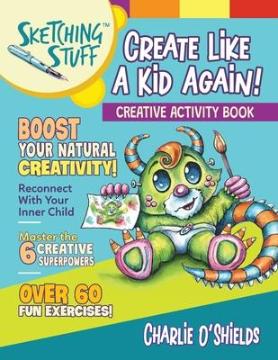 Sketching Stuff - Create Like a Kid Again!: Creative Activity Book