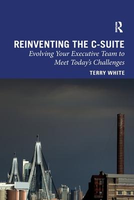 Reinventing the C-Suite: Evolving Your Executive Team to Meet Today’s Challenges