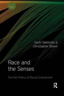 Race and the Senses: The Felt Politics of Racial Embodiment