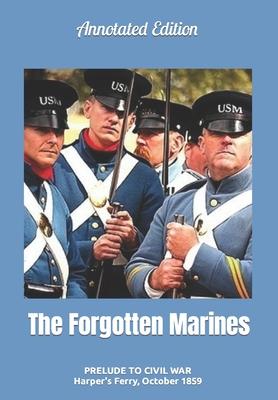 The Forgotten Marines: Prelude to Civil War -- Harper’s Ferry, October 1859