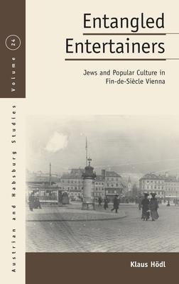 Entangled Entertainers: Jews and Popular Culture in Fin-De-Siècle Vienna