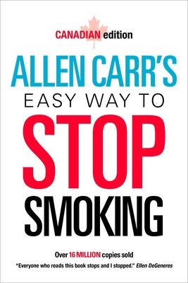 Allen Carr’s Easy Way to Stop Smoking: Canadian Edition