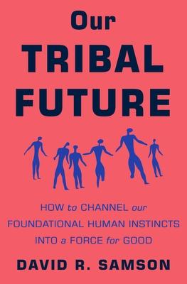 The Hunter-Gatherer’s Insurance Policy: The Science of Tribalism--And How to Overcome It