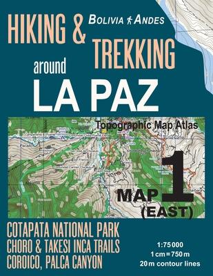 Hiking & Trekking around La Paz Map 1 (East) Cotapata National Park, Choro & Takesi Inca Trails, Coroico, Palca Canyon Bolivia Andes Topographic Map A