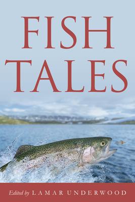 Fish Tales: Timeless and Compelling Stories of Fishers and Fish