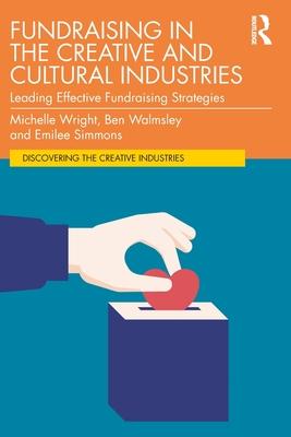 Fundraising in the Creative and Cultural Industries: Leading Effective Fundraising Strategies