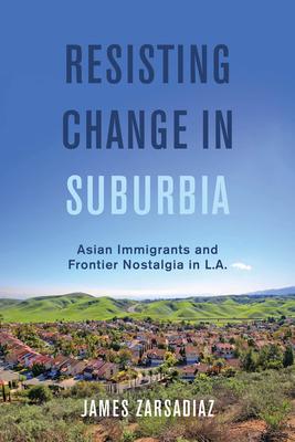 Resisting Change in Suburbia: Asian Immigrants and Frontier Nostalgia in L.A.Volume 67