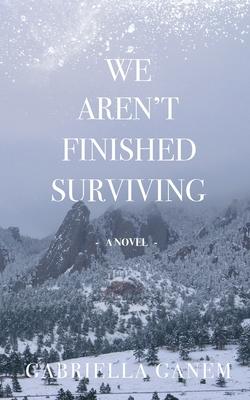 We Aren’t Finished Surviving