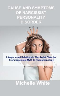 Cause and Symptoms of Narcissist Personality Disorder: Interpersonal Relations in Narcissist Disorder, From Narcissist Myth to Phenomenology