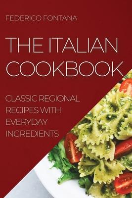 The Italian Cookbook: Classic Regional Recipes with Everyday Ingredients