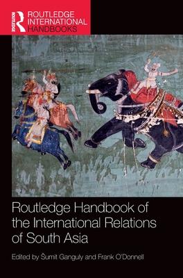 Routledge Handbook of the International Relations of South Asia