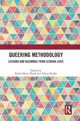 Queering Methodology: Lessons and Dilemmas from Lesbian Lives