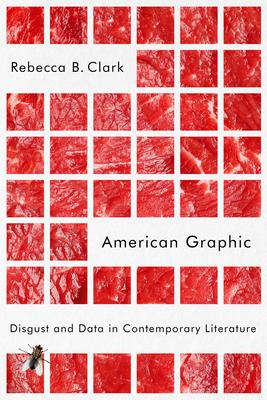 American Graphic: Disgust and Data in Contemporary Literature