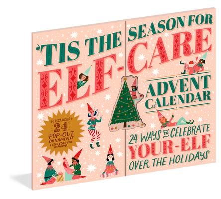 ’Tis the Season for Elf-Care Advent Calendar: 24 Ways to Celebrate Your-Elf Over the Holidays