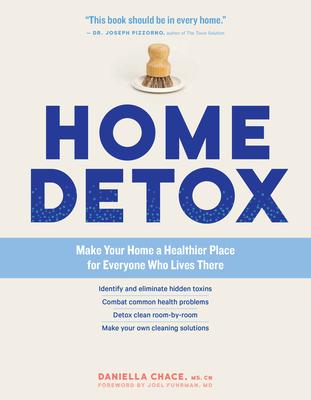 Home Detox: Make Your Home a Healthier Place for Everyone Who Lives There