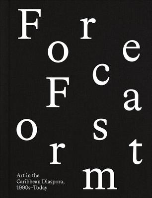 Forecast Form: Art in the Caribbean Diaspora, 1990s-Today